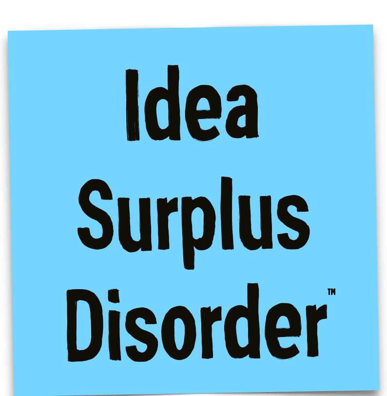 Idea Surplus Disorder